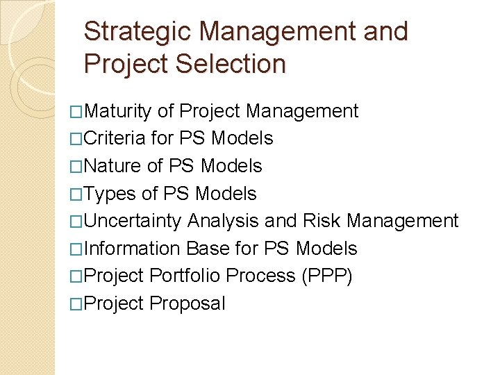 Strategic Management and Project Selection �Maturity of Project Management �Criteria for PS Models �Nature