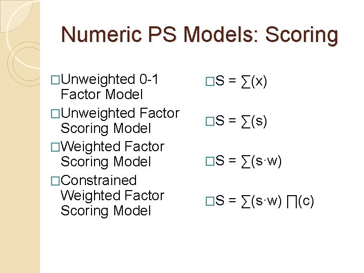 Numeric PS Models: Scoring �Unweighted 0 -1 Factor Model �Unweighted Factor Scoring Model �Weighted