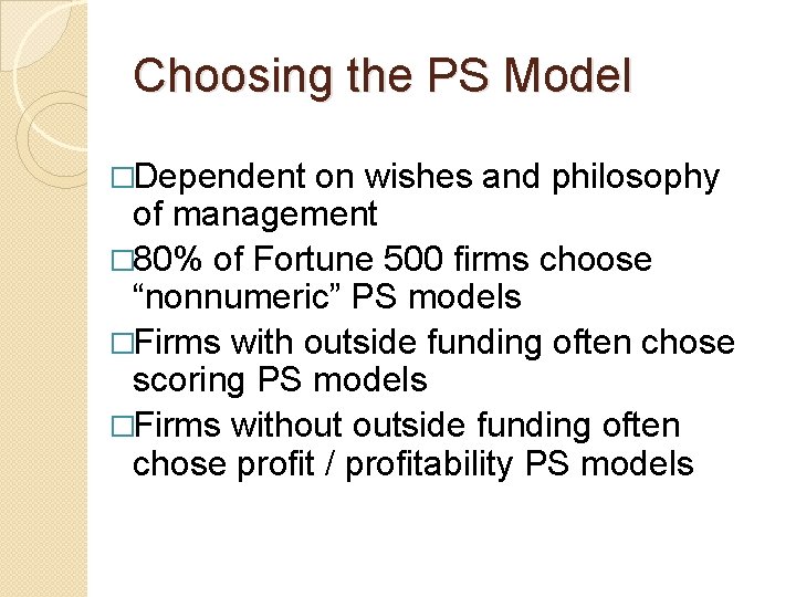 Choosing the PS Model �Dependent on wishes and philosophy of management � 80% of
