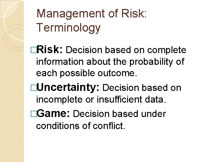 Management of Risk: Terminology �Risk: Decision based on complete information about the probability of