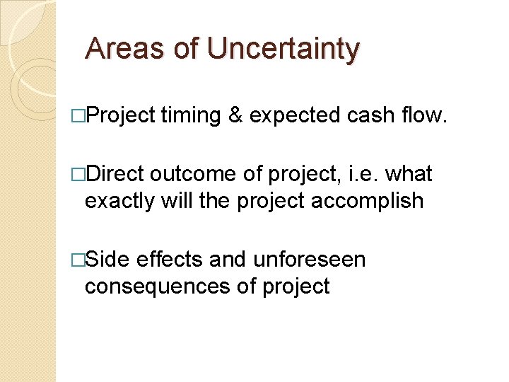 Areas of Uncertainty �Project timing & expected cash flow. �Direct outcome of project, i.