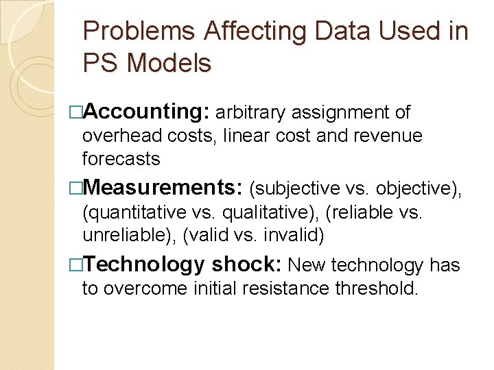 Problems Affecting Data Used in PS Models �Accounting: arbitrary assignment of overhead costs, linear