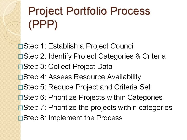 Project Portfolio Process (PPP) �Step 1: Establish a Project Council �Step 2: Identify Project