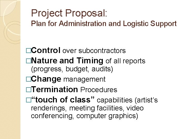 Project Proposal: Plan for Administration and Logistic Support �Control over subcontractors �Nature and Timing