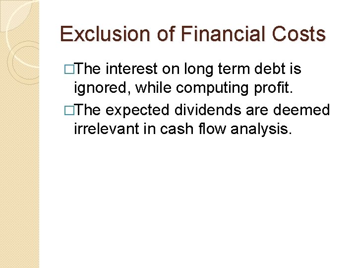 Exclusion of Financial Costs �The interest on long term debt is ignored, while computing