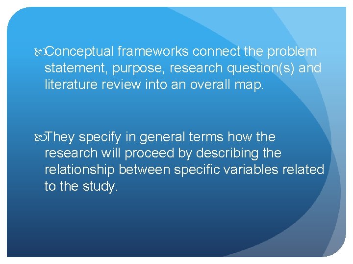  Conceptual frameworks connect the problem statement, purpose, research question(s) and literature review into