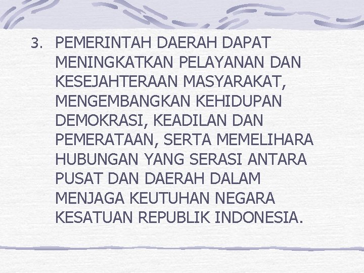 3. PEMERINTAH DAERAH DAPAT MENINGKATKAN PELAYANAN DAN KESEJAHTERAAN MASYARAKAT, MENGEMBANGKAN KEHIDUPAN DEMOKRASI, KEADILAN DAN