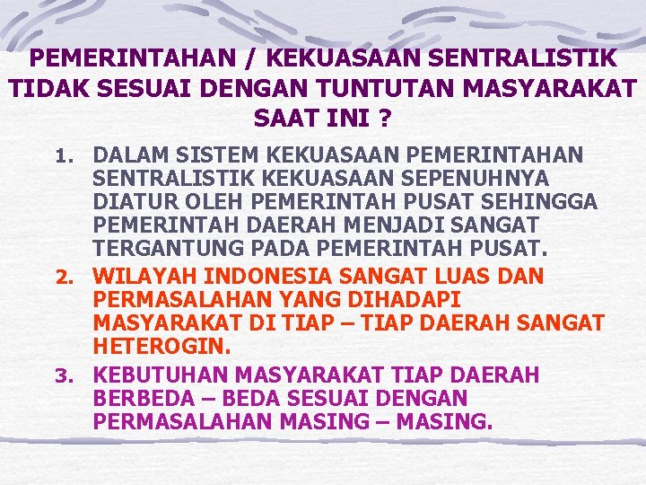 PEMERINTAHAN / KEKUASAAN SENTRALISTIK TIDAK SESUAI DENGAN TUNTUTAN MASYARAKAT SAAT INI ? 1. DALAM