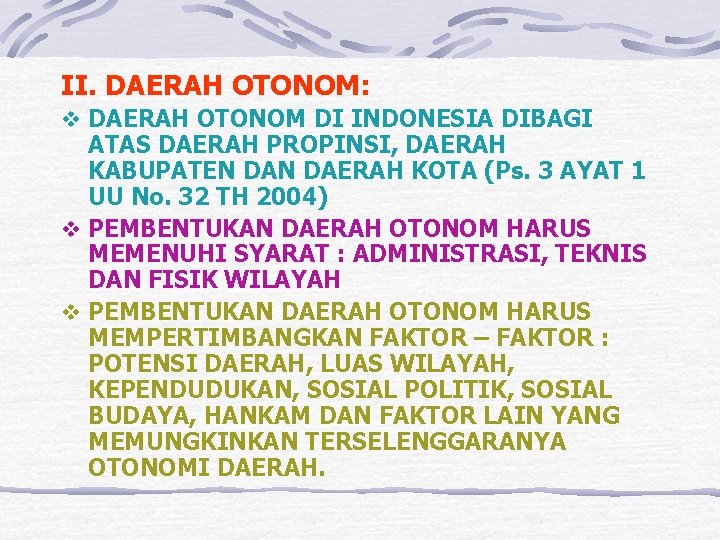 II. DAERAH OTONOM: v DAERAH OTONOM DI INDONESIA DIBAGI ATAS DAERAH PROPINSI, DAERAH KABUPATEN