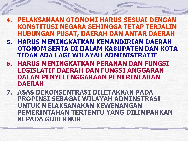 4. PELAKSANAAN OTONOMI HARUS SESUAI DENGAN KONSTITUSI NEGARA SEHINGGA TETAP TERJALIN HUBUNGAN PUSAT, DAERAH