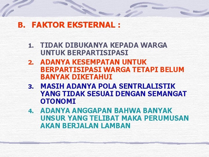 B. FAKTOR EKSTERNAL : TIDAK DIBUKANYA KEPADA WARGA UNTUK BERPARTISIPASI 2. ADANYA KESEMPATAN UNTUK