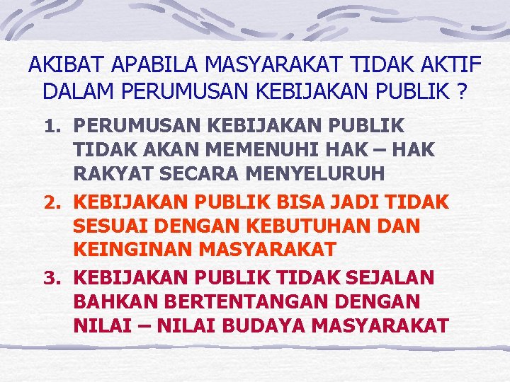 AKIBAT APABILA MASYARAKAT TIDAK AKTIF DALAM PERUMUSAN KEBIJAKAN PUBLIK ? 1. PERUMUSAN KEBIJAKAN PUBLIK