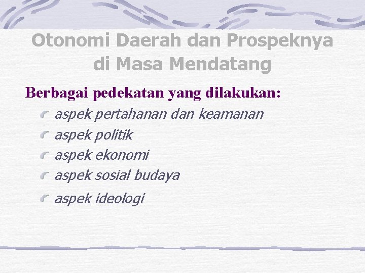 Otonomi Daerah dan Prospeknya di Masa Mendatang Berbagai pedekatan yang dilakukan: aspek pertahanan dan