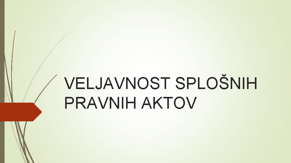 VELJAVNOST SPLOŠNIH PRAVNIH AKTOV 