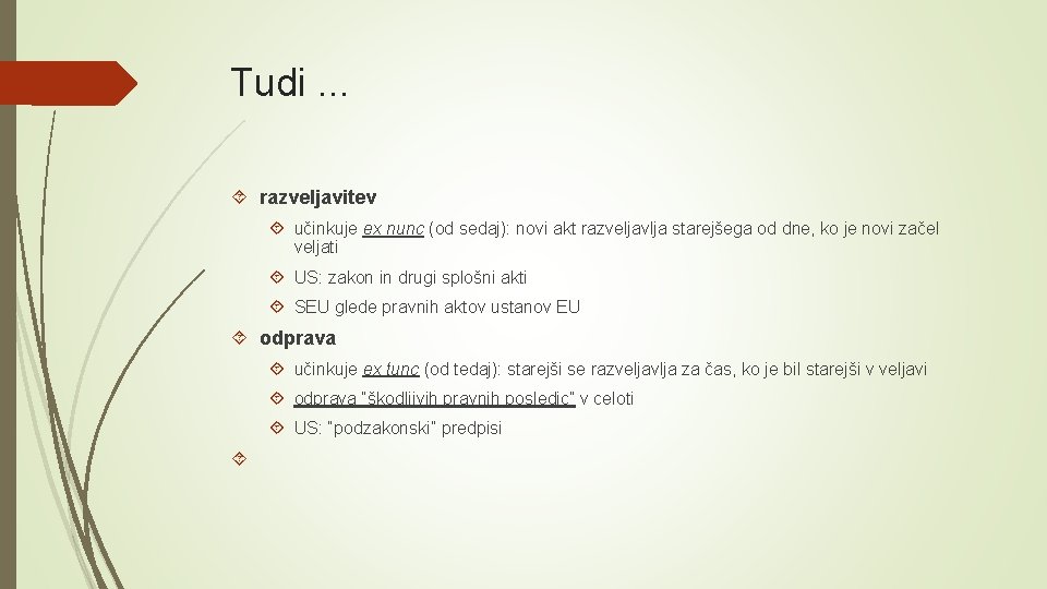 Tudi. . . razveljavitev učinkuje ex nunc (od sedaj): novi akt razveljavlja starejšega od