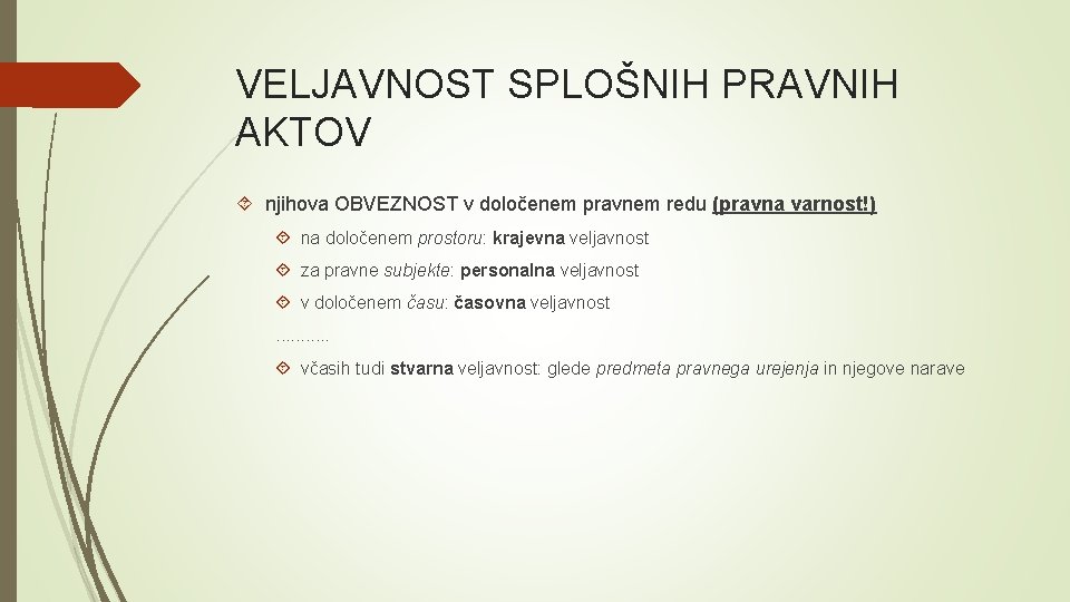 VELJAVNOST SPLOŠNIH PRAVNIH AKTOV njihova OBVEZNOST v določenem pravnem redu (pravna varnost!) na določenem