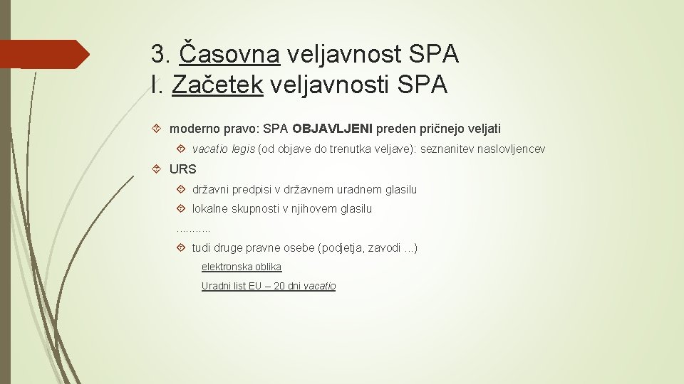 3. Časovna veljavnost SPA I. Začetek veljavnosti SPA moderno pravo: SPA OBJAVLJENI preden pričnejo