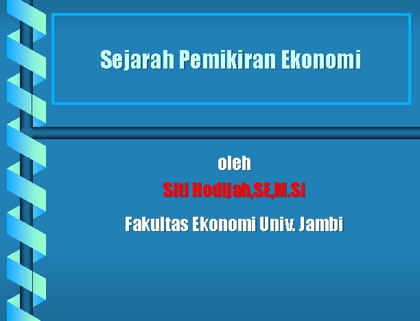 Sejarah Pemikiran Ekonomi oleh Siti Hodijah, SE, M. Si Fakultas Ekonomi Univ. Jambi 