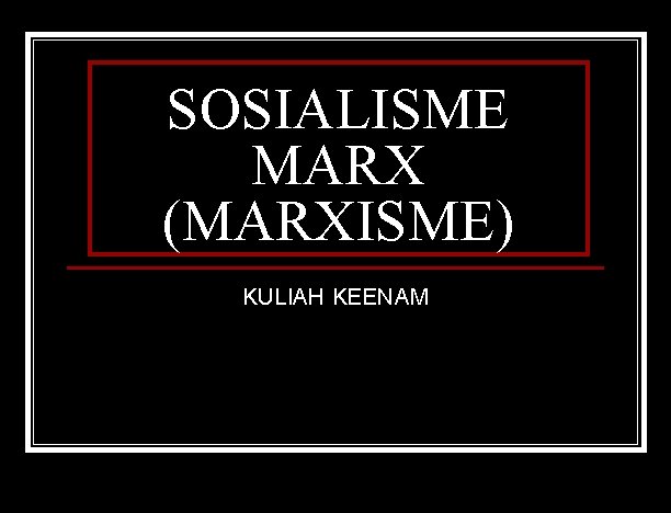 SOSIALISME MARX (MARXISME) KULIAH KEENAM 