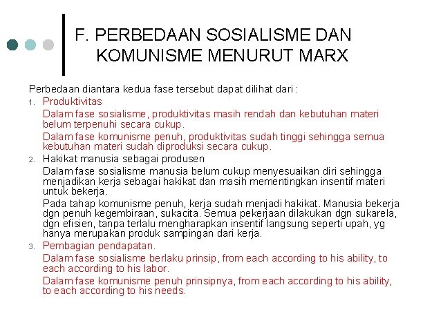 F. PERBEDAAN SOSIALISME DAN KOMUNISME MENURUT MARX Perbedaan diantara kedua fase tersebut dapat dilihat