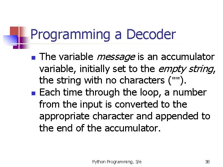 Programming a Decoder The variable message is an accumulator variable, initially set to the