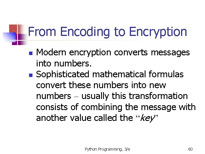 From Encoding to Encryption Modern encryption converts messages into numbers. Sophisticated mathematical formulas convert