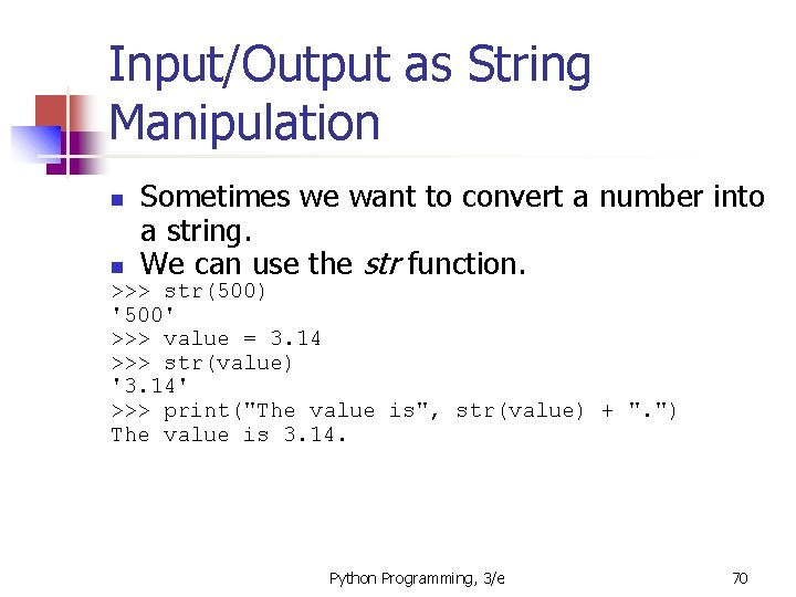 Input/Output as String Manipulation Sometimes we want to convert a number into a string.
