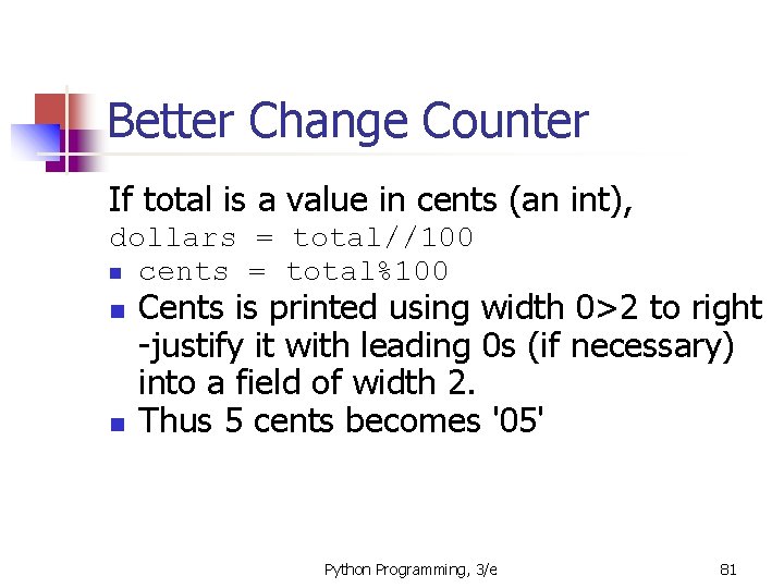 Better Change Counter If total is a value in cents (an int), dollars =