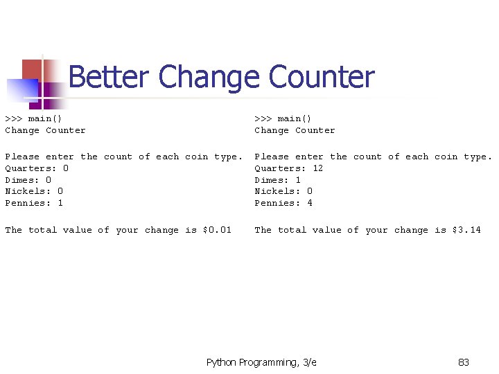 Better Change Counter >>> main() Change Counter Please enter the count of each coin