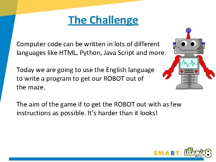 The Challenge Computer code can be written in lots of different languages like HTML,