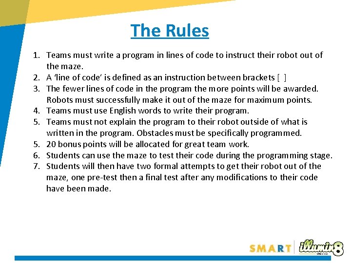 The Rules 1. Teams must write a program in lines of code to instruct