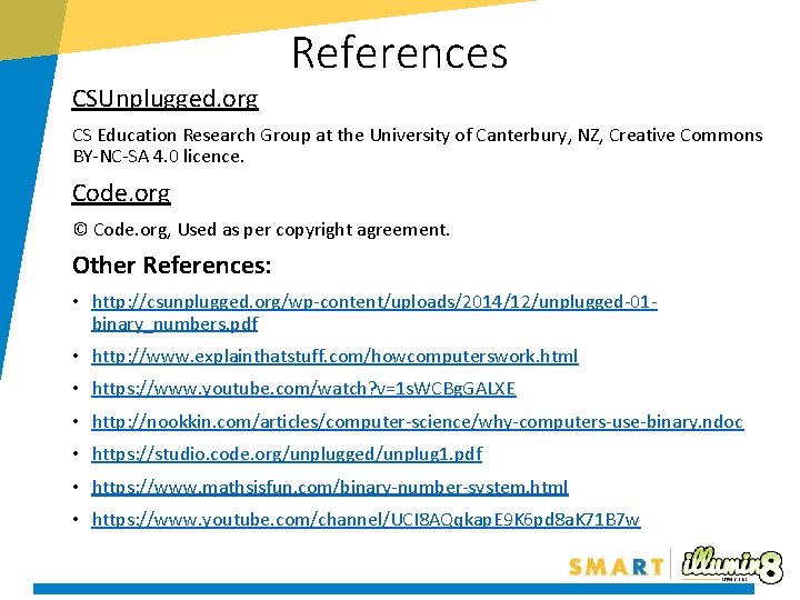 References CSUnplugged. org CS Education Research Group at the University of Canterbury, NZ, Creative