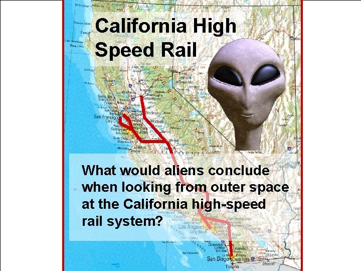 California High Speed Rail What would aliens conclude when looking from outer space at