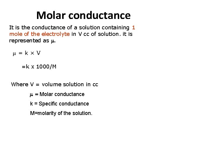 Molar conductance It is the conductance of a solution containing 1 mole of the