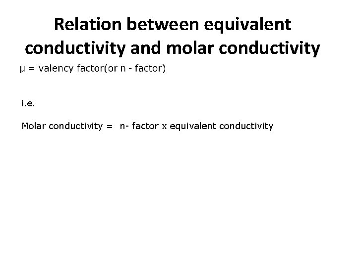 Relation between equivalent conductivity and molar conductivity i. e. Molar conductivity = n- factor
