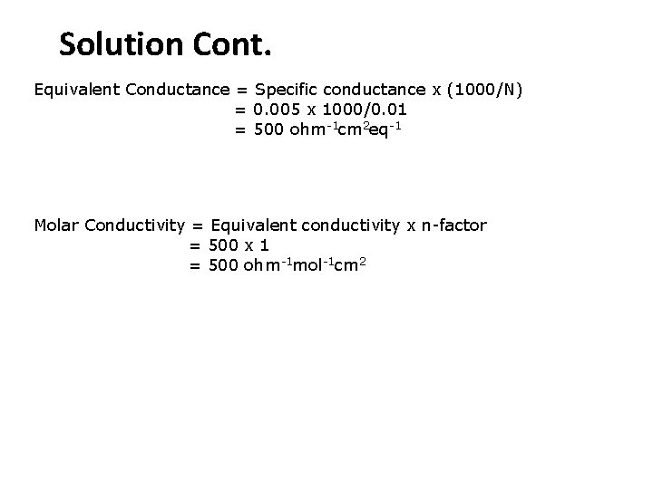 Solution Cont. Equivalent Conductance = Specific conductance x (1000/N) = 0. 005 x 1000/0.