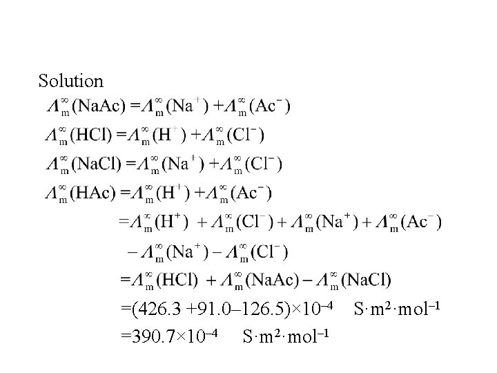 Solution =(426. 3 +91. 0– 126. 5)× 10– 4　S·m 2·mol– 1 =390. 7× 10–