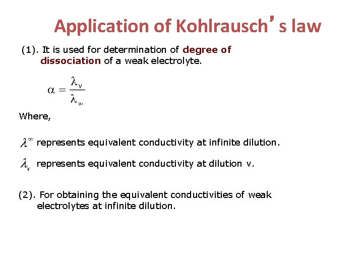 Application of Kohlrausch’s law (1). It is used for determination of degree of dissociation