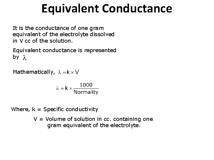 Equivalent Conductance It is the conductance of one gram equivalent of the electrolyte dissolved