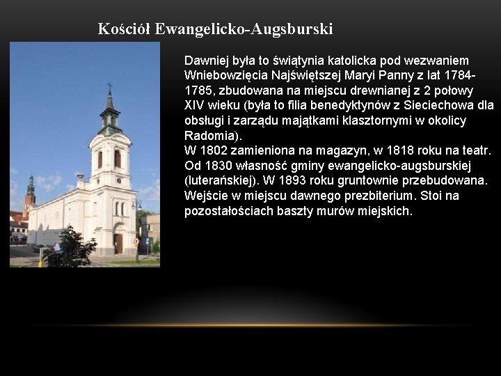 Kościół Ewangelicko-Augsburski Dawniej była to świątynia katolicka pod wezwaniem Wniebowzięcia Najświętszej Maryi Panny z