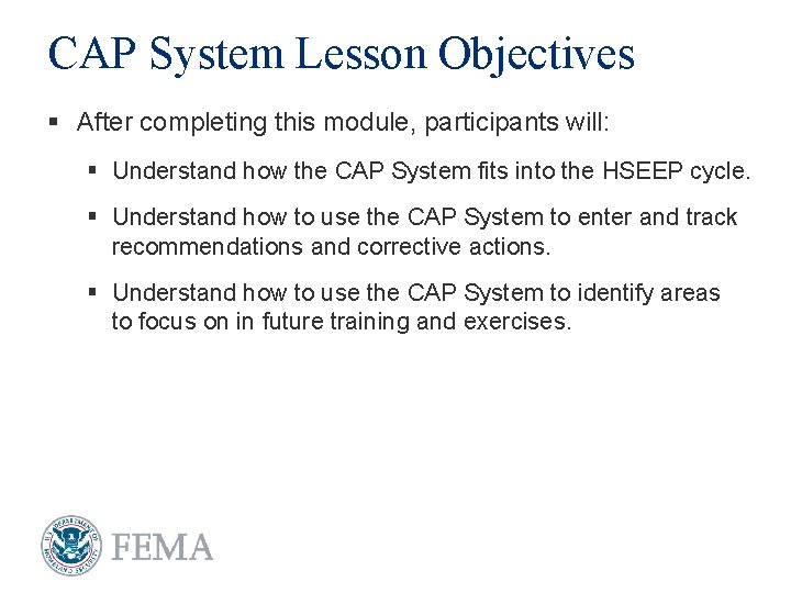 CAP System Lesson Objectives § After completing this module, participants will: § Understand how