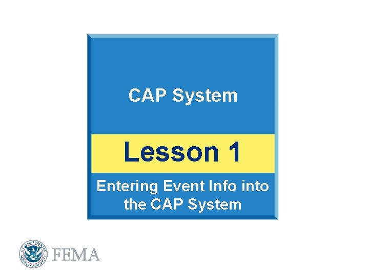 CAP System Lesson 1 Entering Event Info into the CAP System 