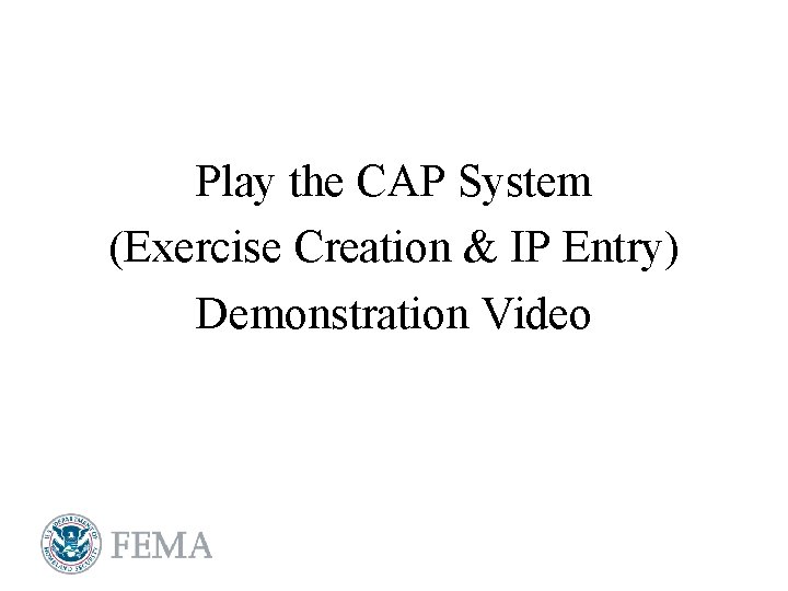 Play the CAP System (Exercise Creation & IP Entry) Demonstration Video 