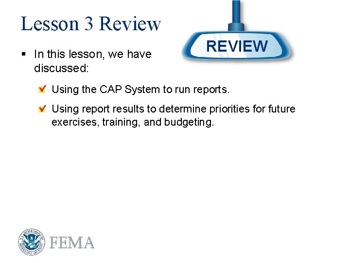 Lesson 3 Review § In this lesson, we have discussed: REVIEW Using the CAP