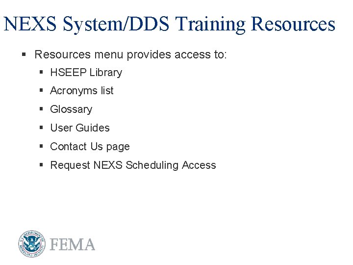NEXS System/DDS Training Resources § Resources menu provides access to: § HSEEP Library §