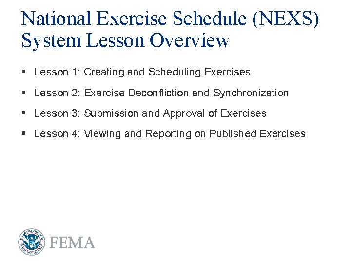 National Exercise Schedule (NEXS) System Lesson Overview § Lesson 1: Creating and Scheduling Exercises