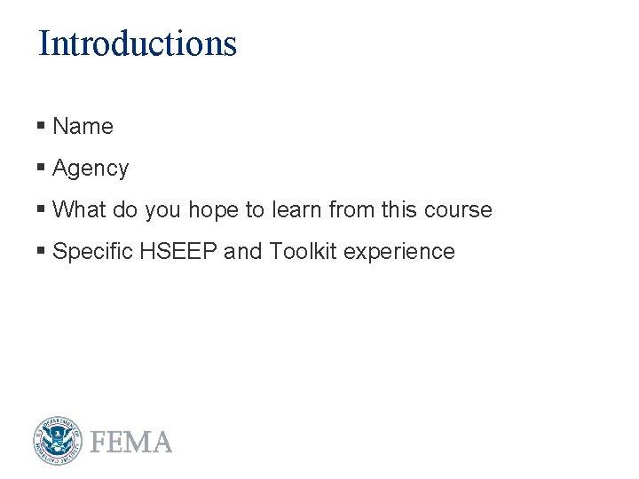 Introductions § Name § Agency § What do you hope to learn from this