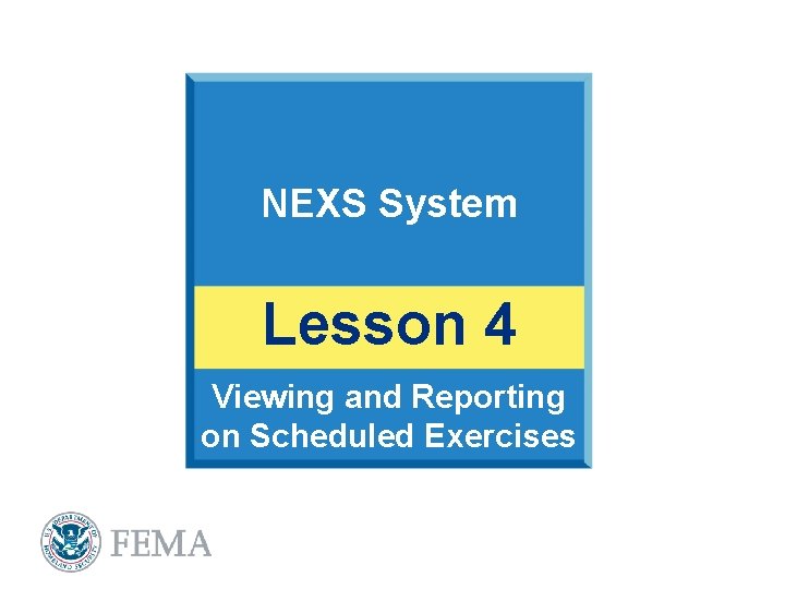 NEXS System Lesson 4 Viewing and Reporting on Scheduled Exercises 