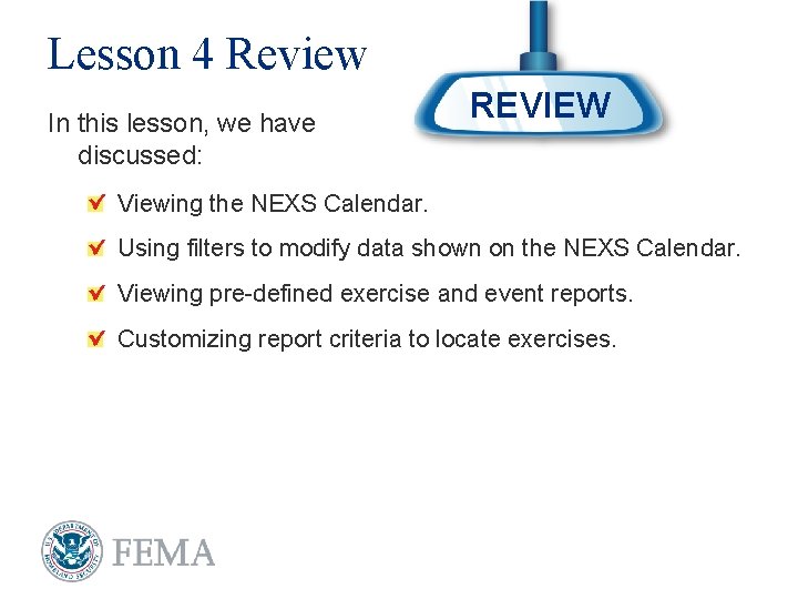 Lesson 4 Review In this lesson, we have discussed: REVIEW Viewing the NEXS Calendar.