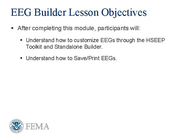 EEG Builder Lesson Objectives § After completing this module, participants will: § Understand how